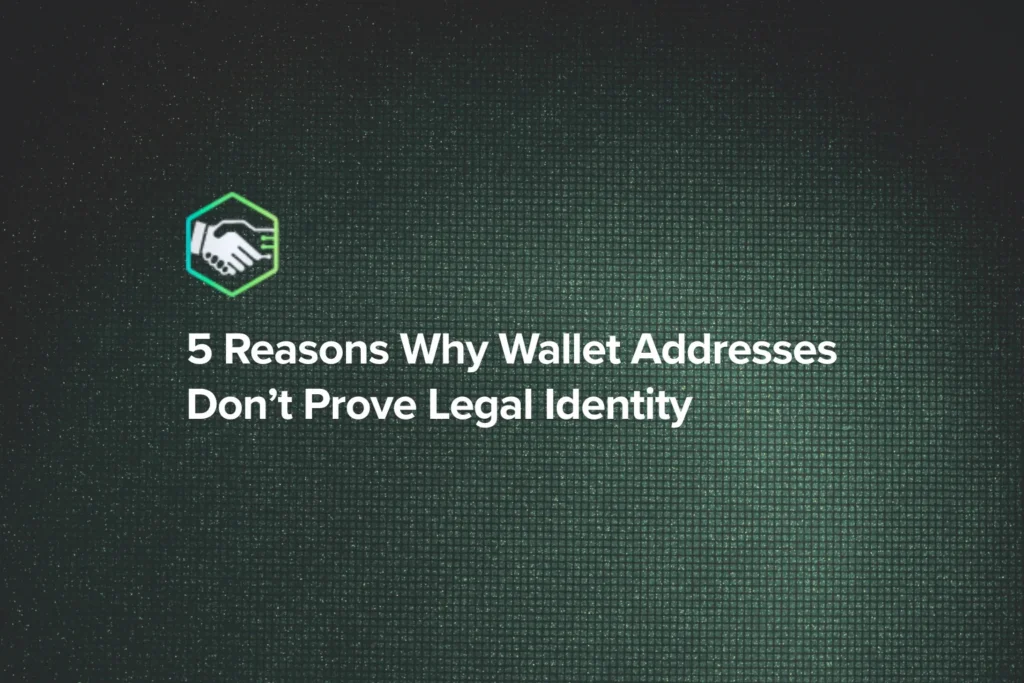 5 Reasons Why Wallet Addresses Don’t Prove Legal Identity